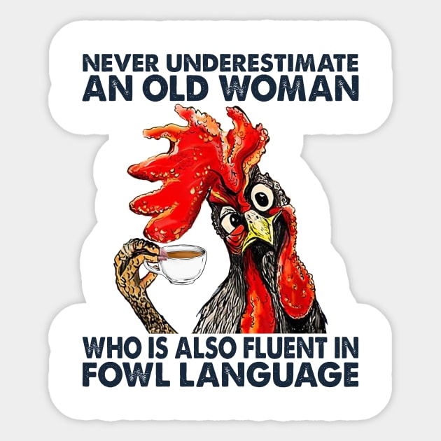 Chicken Never Underestimate An Old Woman Who Is Also Fluent In Fowl Language Sticker by celestewilliey